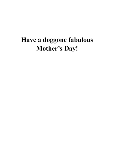 Doggone Mothers Day  Ecard Inside