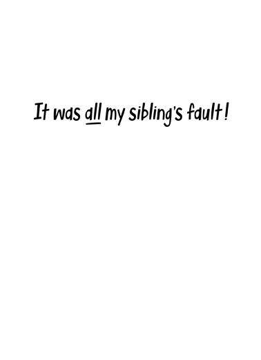 Siblings Fault  Ecard Inside