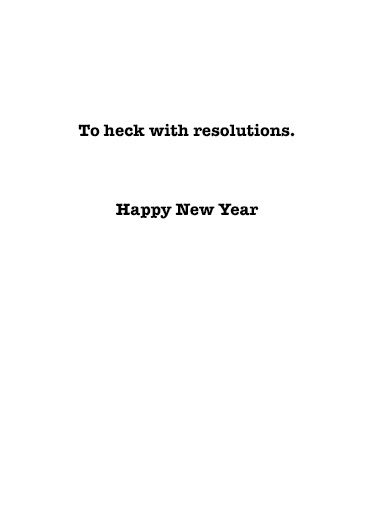 To Heck with Resolutions  Ecard Inside
